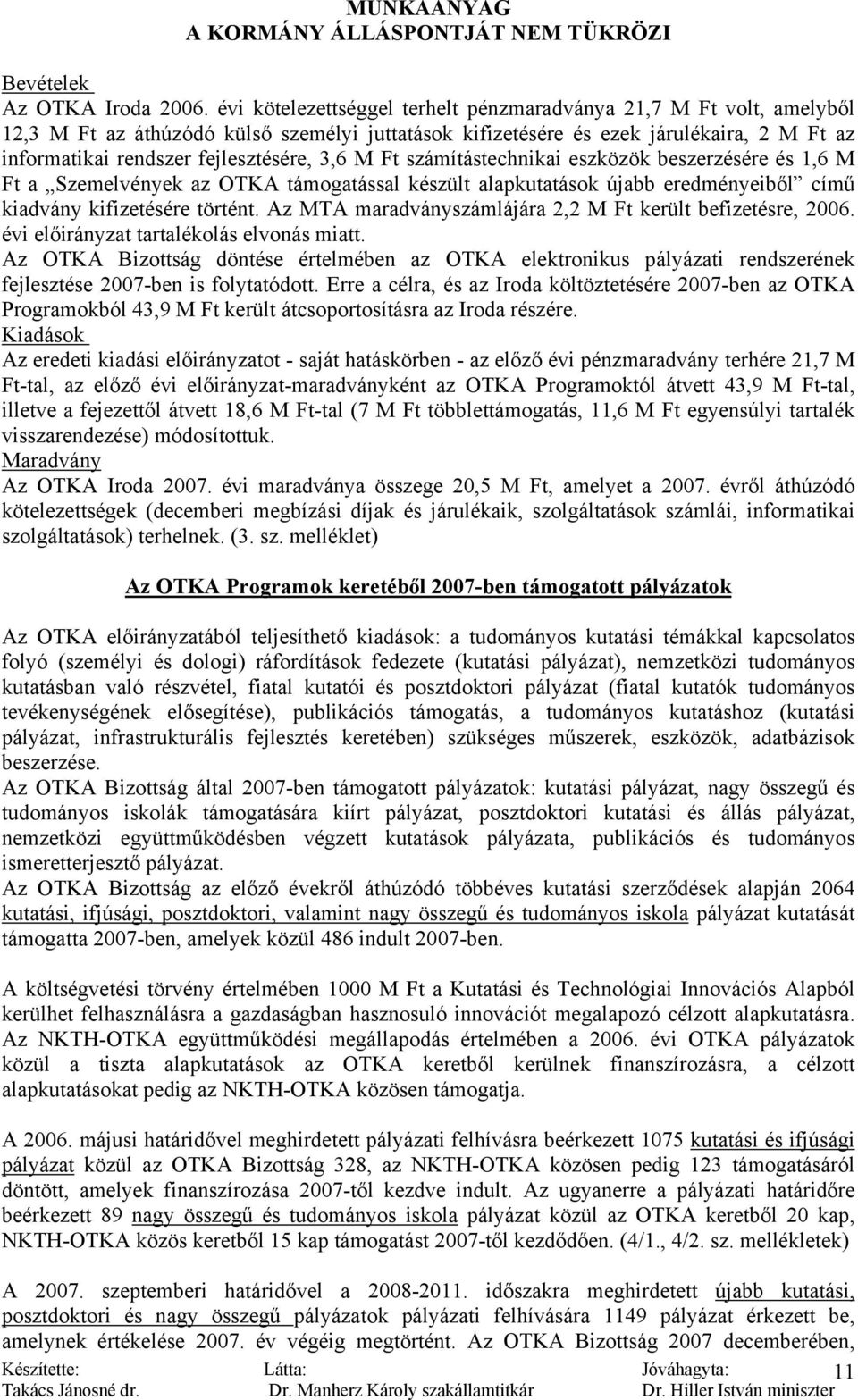 3,6 M Ft számítástechnikai eszközök beszerzésére és 1,6 M Ft a Szemelvények az OTKA támogatással készült alapkutatások újabb eredményeiből című kiadvány kifizetésére történt.