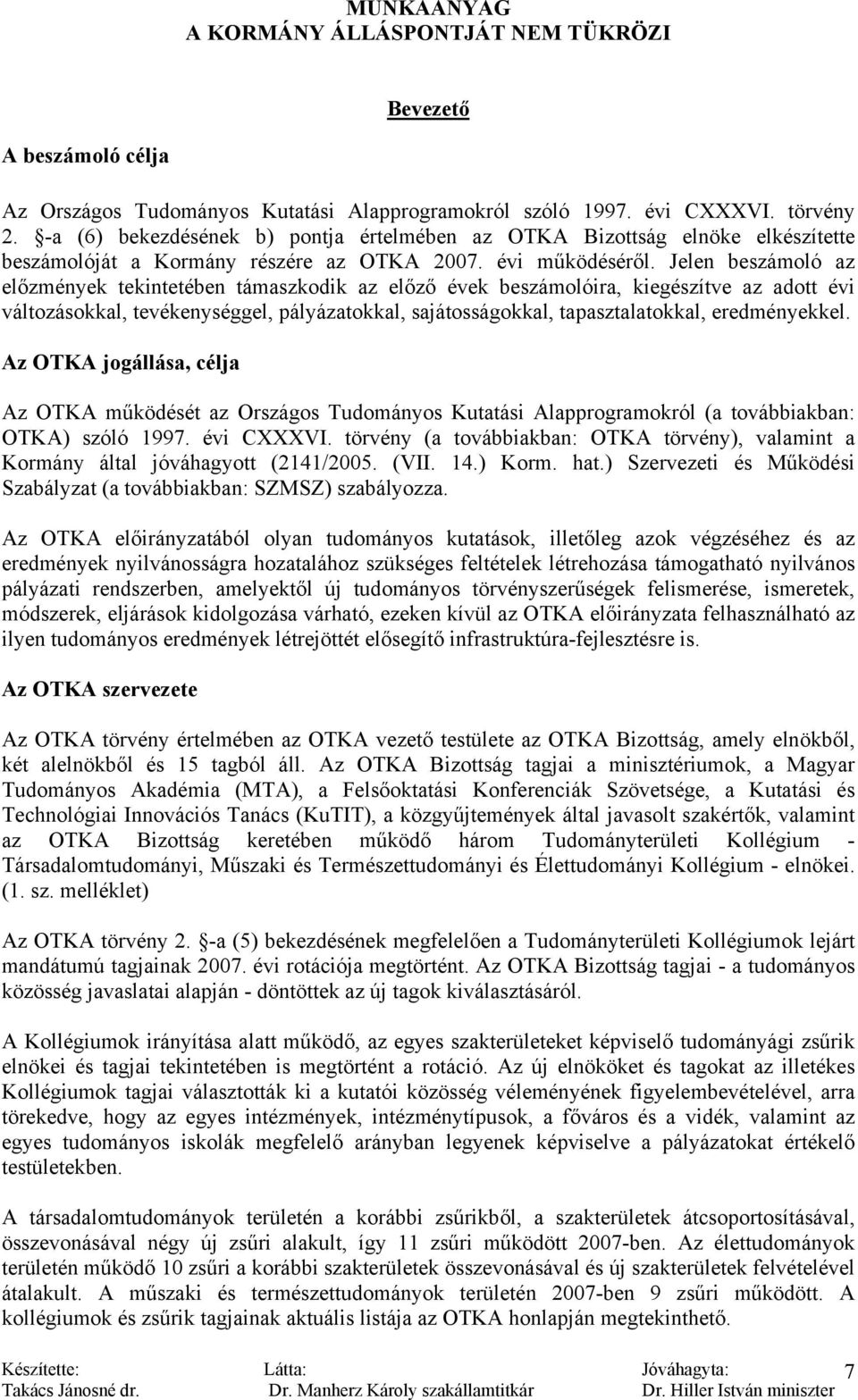 Jelen beszámoló az előzmények tekintetében támaszkodik az előző évek beszámolóira, kiegészítve az adott évi változásokkal, tevékenységgel, pályázatokkal, sajátosságokkal, tapasztalatokkal,