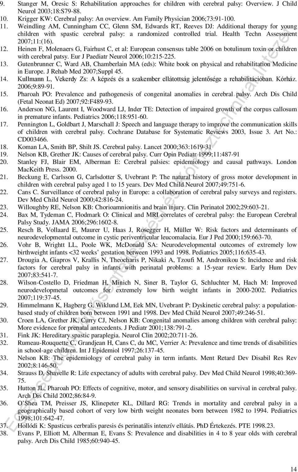 Health Techn Assessment 2007;11:(16). 12. Heinen F, Molenaers G, Fairhust C, et al: European consensus table 2006 on botulinum toxin or children with cerebral patsy.