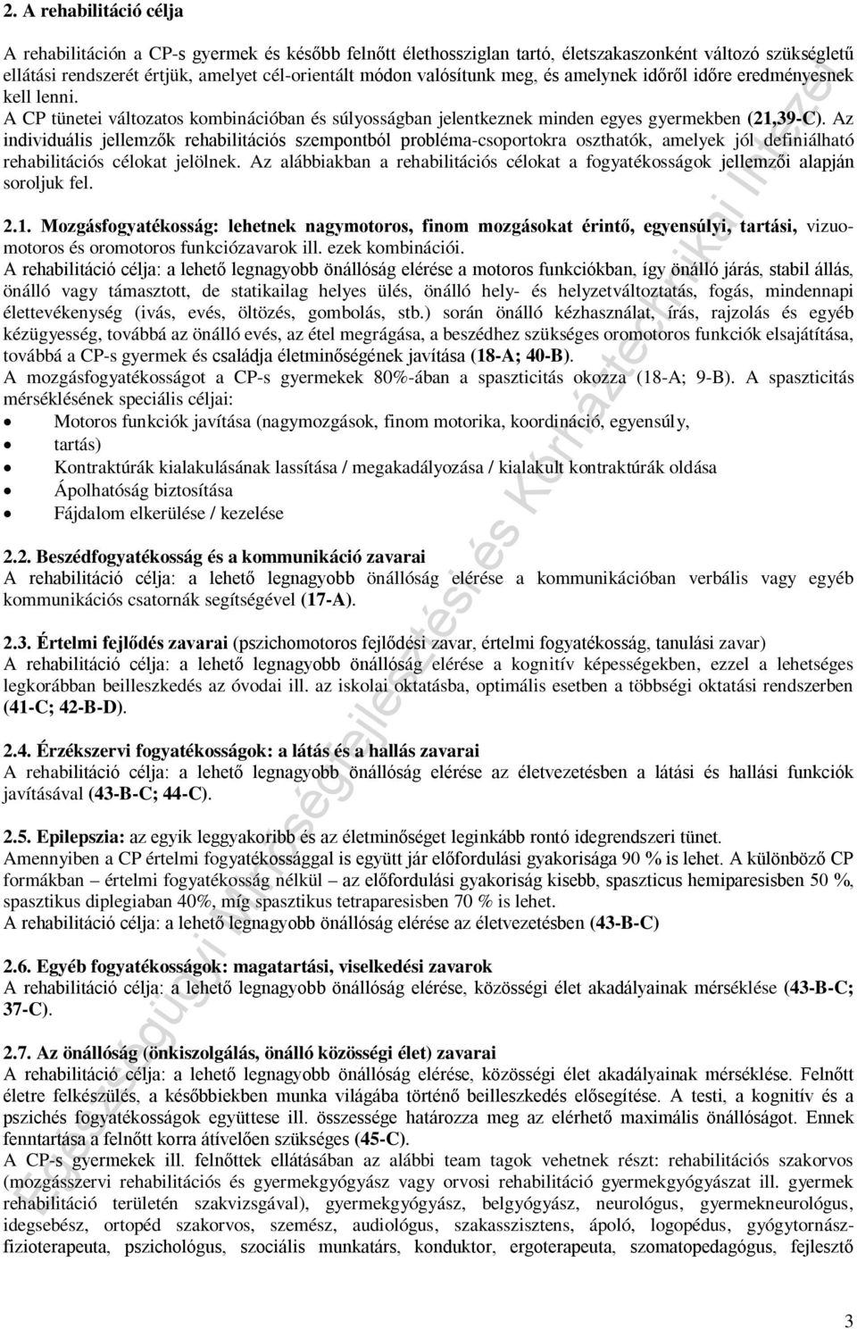 Az individuális jellemzők rehabilitációs szempontból probléma-csoportokra oszthatók, amelyek jól definiálható rehabilitációs célokat jelölnek.