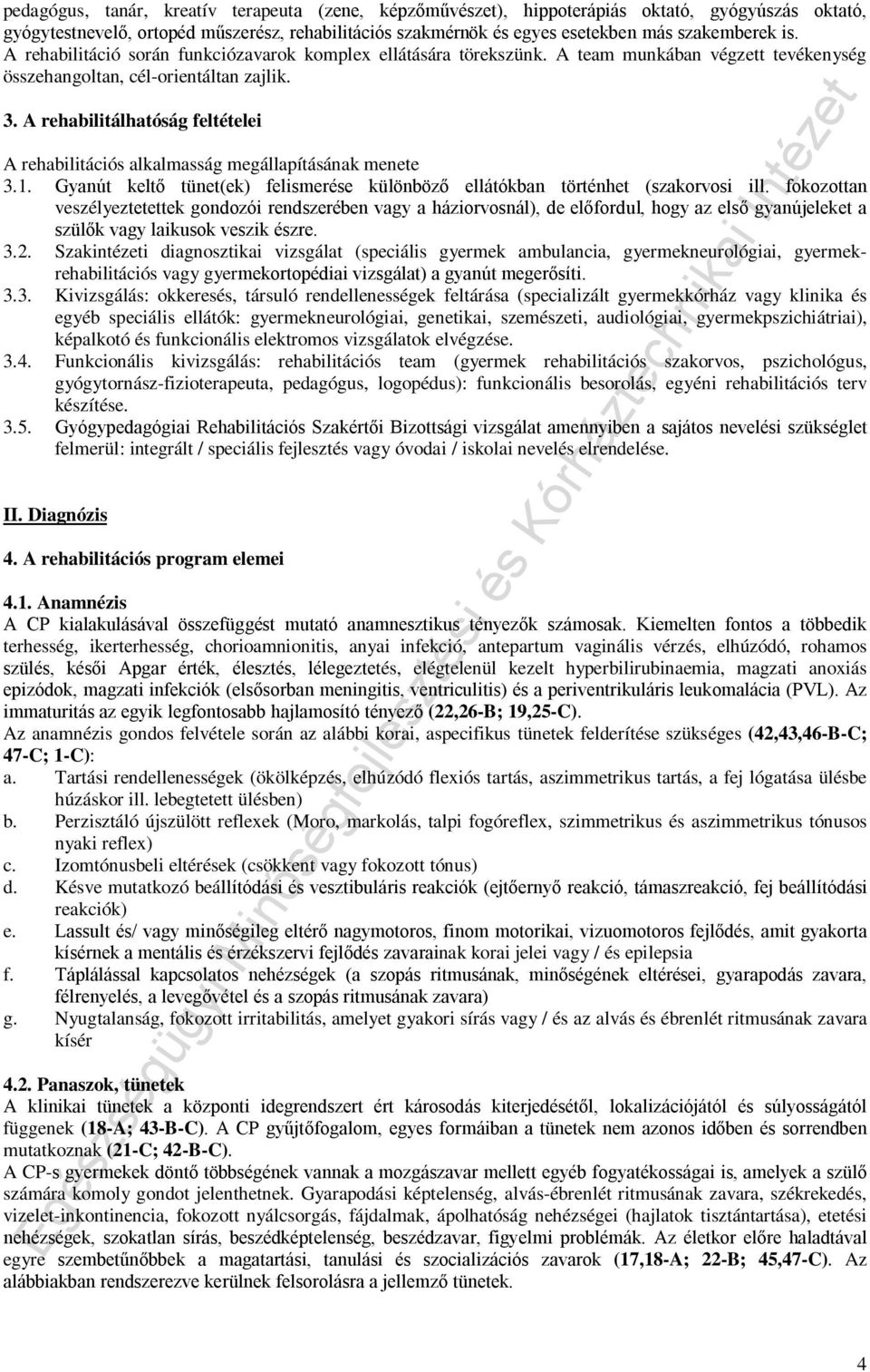 A rehabilitálhatóság feltételei A rehabilitációs alkalmasság megállapításának menete 3.1. Gyanút keltő tünet(ek) felismerése különböző ellátókban történhet (szakorvosi ill.