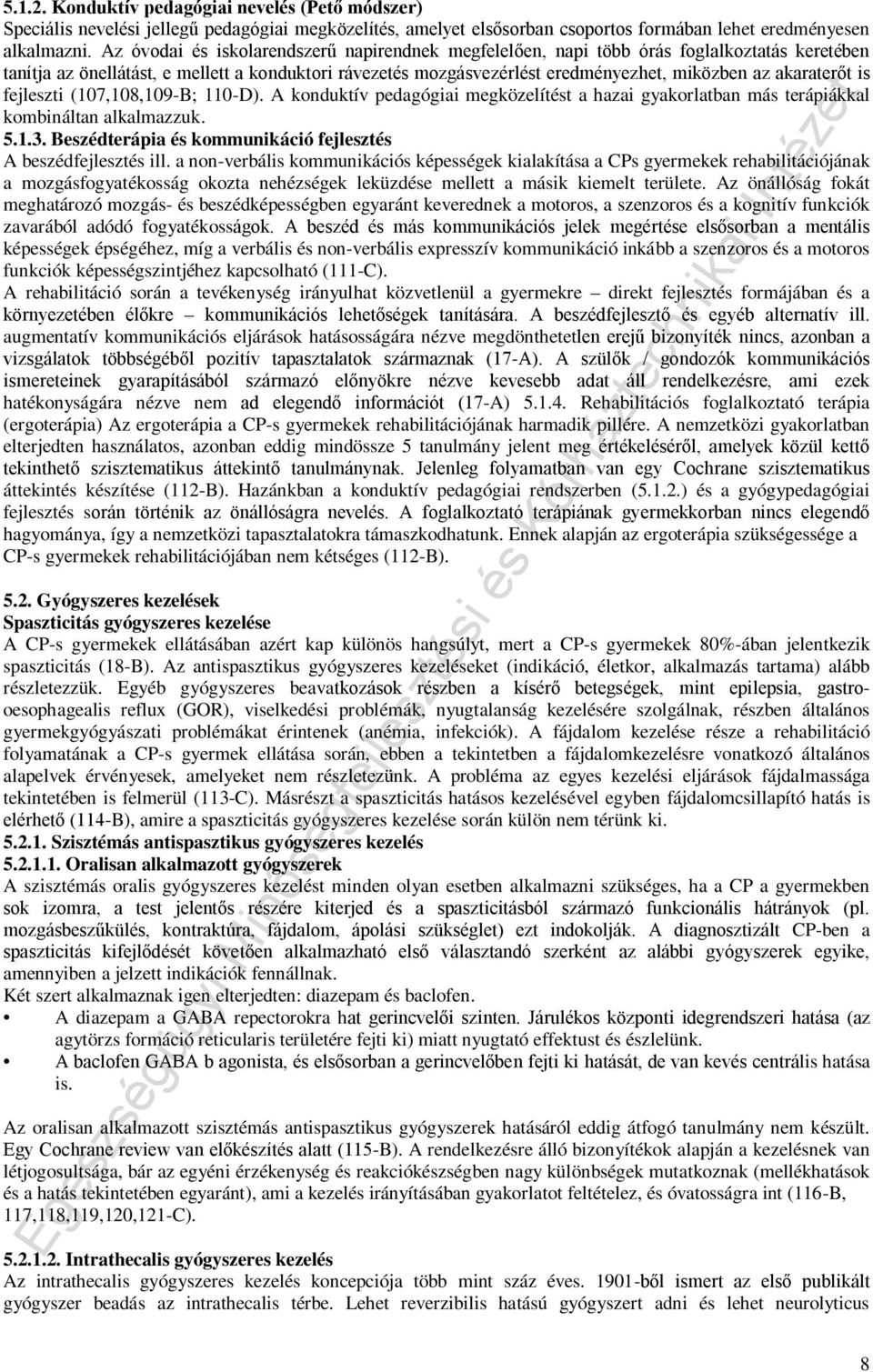 akaraterőt is fejleszti (107,108,109-B; 110-D). A konduktív pedagógiai megközelítést a hazai gyakorlatban más terápiákkal kombináltan alkalmazzuk. 5.1.3.