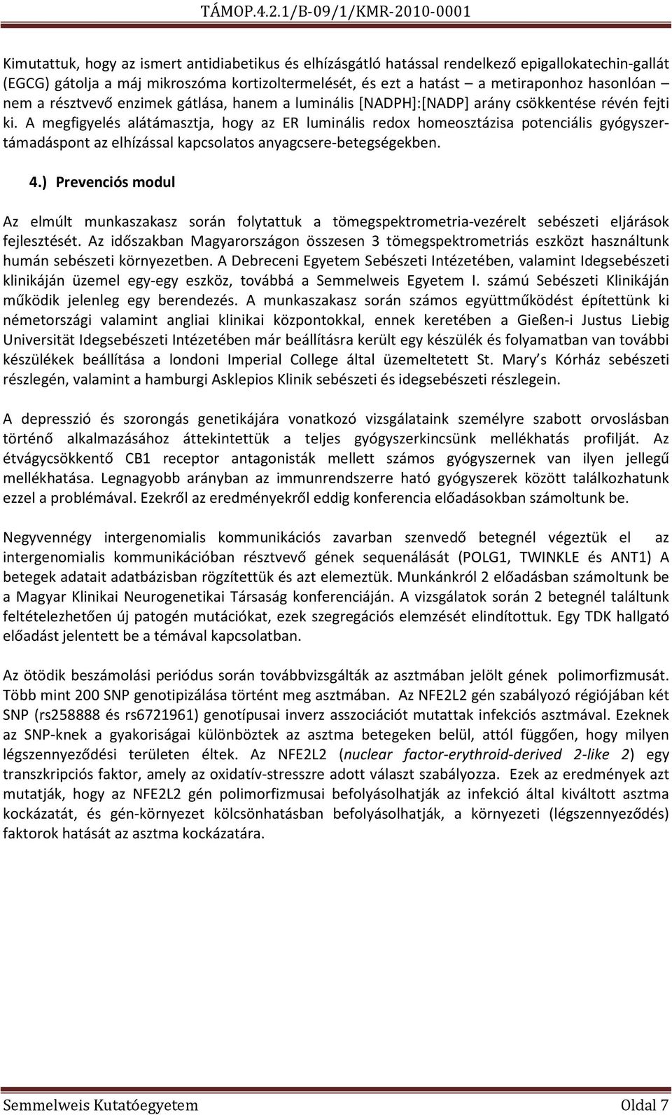 A megfigyelés alátámasztja, hogy az ER luminális redox homeosztázisa potenciális gyógyszertámadáspont az elhízással kapcsolatos anyagcsere-betegségekben. 4.