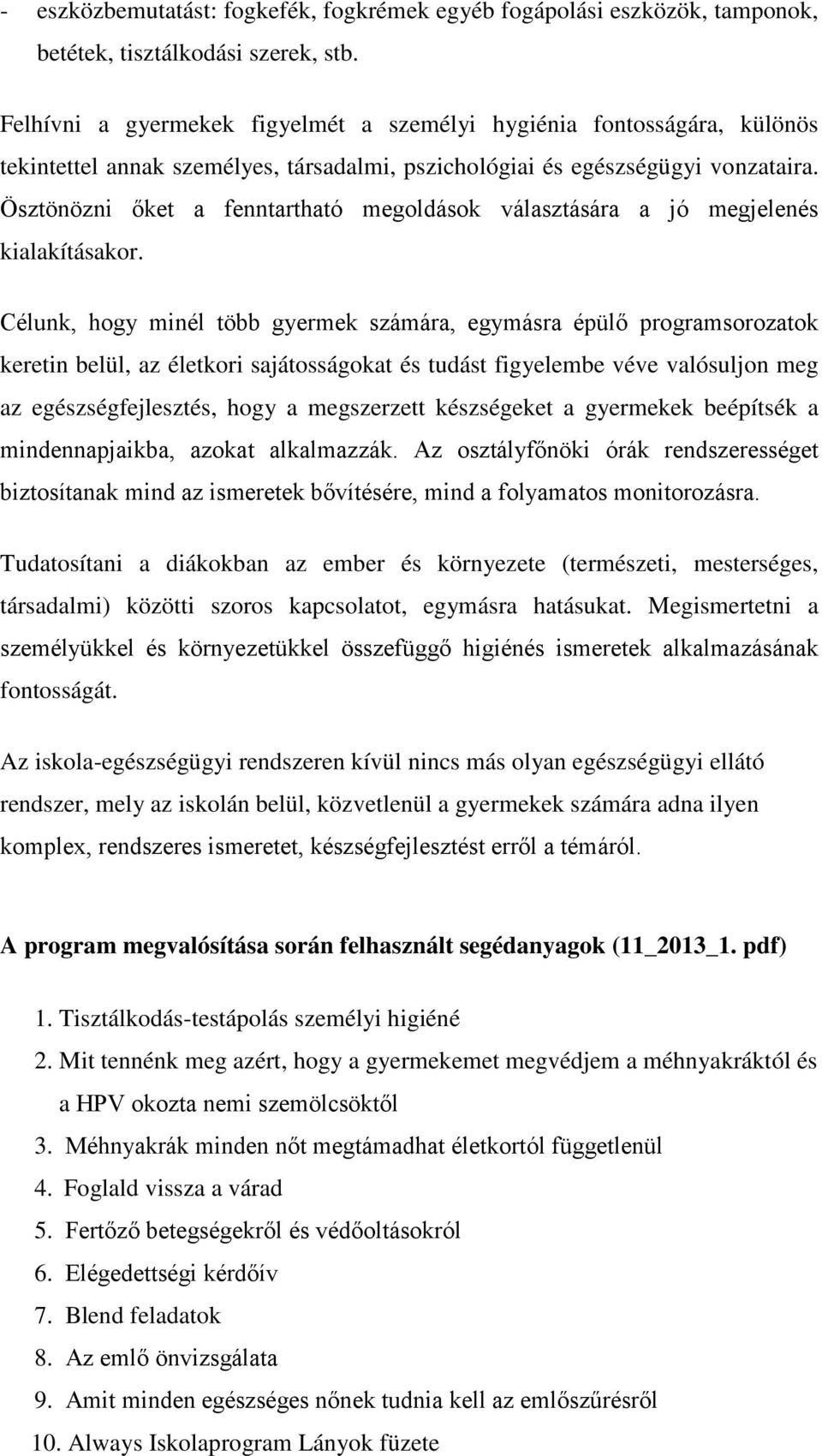 Ösztönözni őket a fenntartható megoldások választására a jó megjelenés kialakításakor.