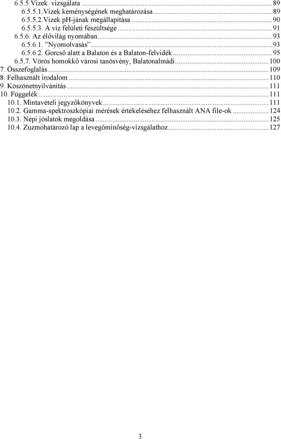 Összefoglalás...109 8. Felhasznált irodalom...110 9. Köszönetnyilvánítás...111 10. Függelék...111 10.1. Mintavételi jegyzőkönyvek...111 10.2.