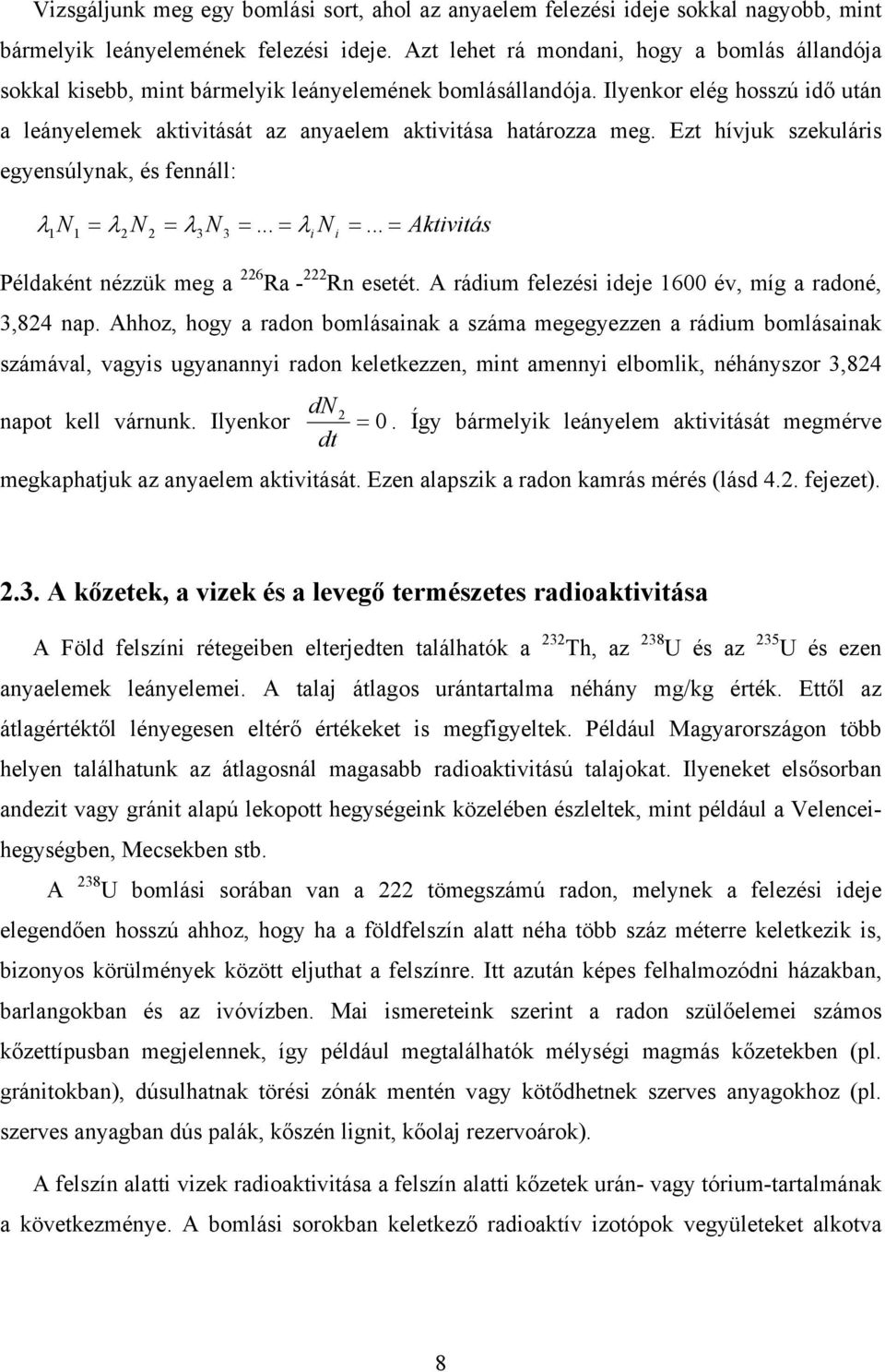 Ezt hívjuk szekuláris egyensúlynak, és fennáll: λ 1N1 = λ2 N 2 = λ3n 3 =... = λi N i =... = Aktivitás Példaként nézzük meg a 226 Ra - 222 Rn esetét.