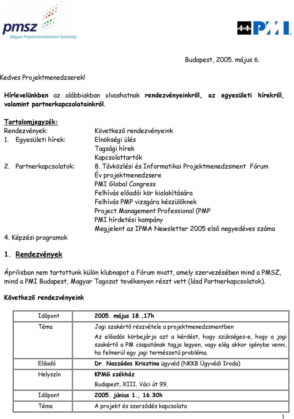 Távközlési és Informatikai Projektmenedzsment Fórum Év projektmenedzsere PMI Global Congress Felhívás előadói kör kialakítására Felhívás PMP vizsgára készülőknek Project Management Professional (PMP