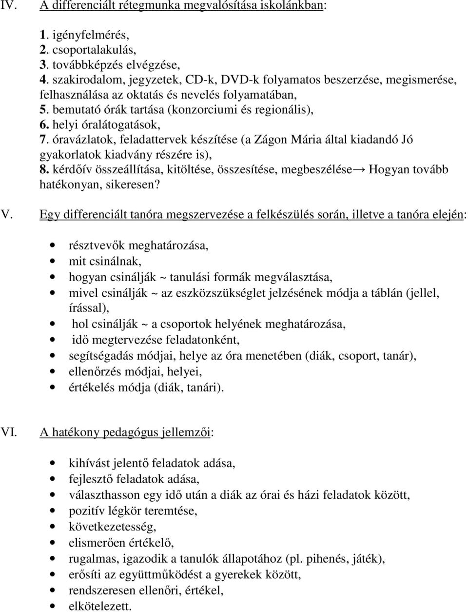 helyi óralátogatások, 7. óravázlatok, feladattervek készítése (a Zágon Mária által kiadandó Jó gyakorlatok kiadvány részére is), 8.