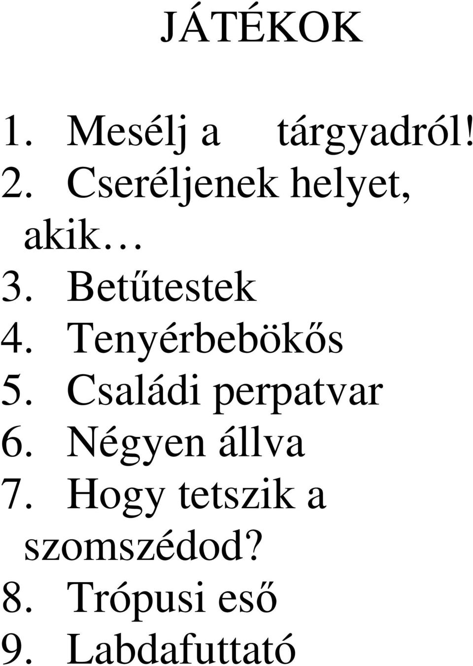 Tenyérbebökős 5. Családi perpatvar 6.