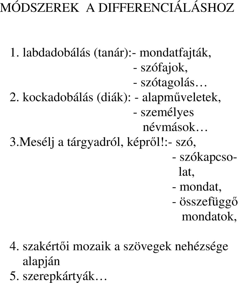 kockadobálás (diák): - alapműveletek, - személyes névmások 3.