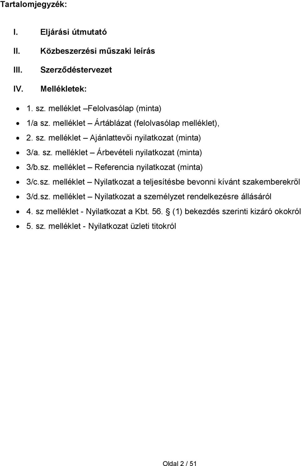 sz. melléklet Nyilatkozat a teljesítésbe bevonni kívánt szakemberekről 3/d.sz. melléklet Nyilatkozat a személyzet rendelkezésre állásáról 4.