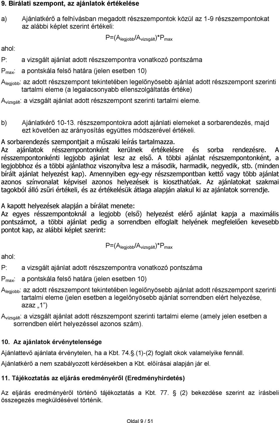 részszempont szerinti tartalmi eleme (a legalacsonyabb ellenszolgáltatás értéke) A vizsgált : a vizsgált ajánlat adott részszempont szerinti tartalmi eleme. b) Ajánlatkérő 10-13.