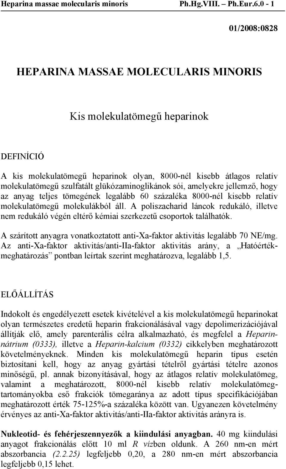 glükózaminoglikánok sói, amelyekre jellemző, hogy az anyag teljes tömegének legalább 60 százaléka 8000-nél kisebb relatív molekulatömegű molekulákból áll.