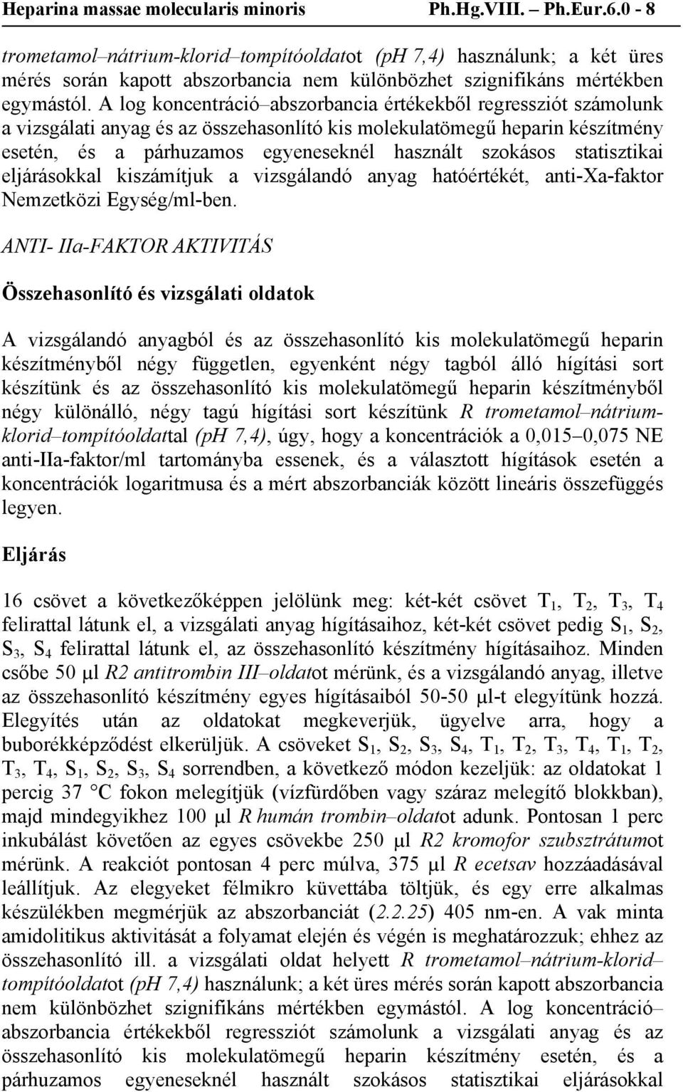 A log koncentráció abszorbancia értékekből regressziót számolunk a vizsgálati anyag és az összehasonlító kis molekulatömegű heparin készítmény esetén, és a párhuzamos egyeneseknél használt szokásos