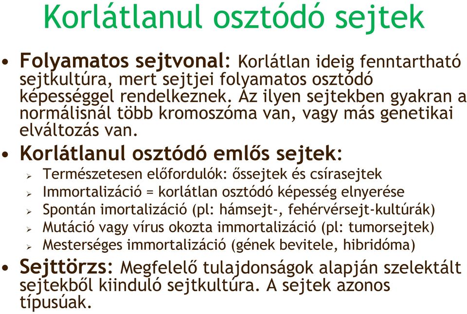 Korlátlanul osztódó emlıs sejtek: Természetesen elıfordulók: ıssejtek és csírasejtek Immortalizáció = korlátlan osztódó képesség elnyerése Spontán imortalizáció (pl: