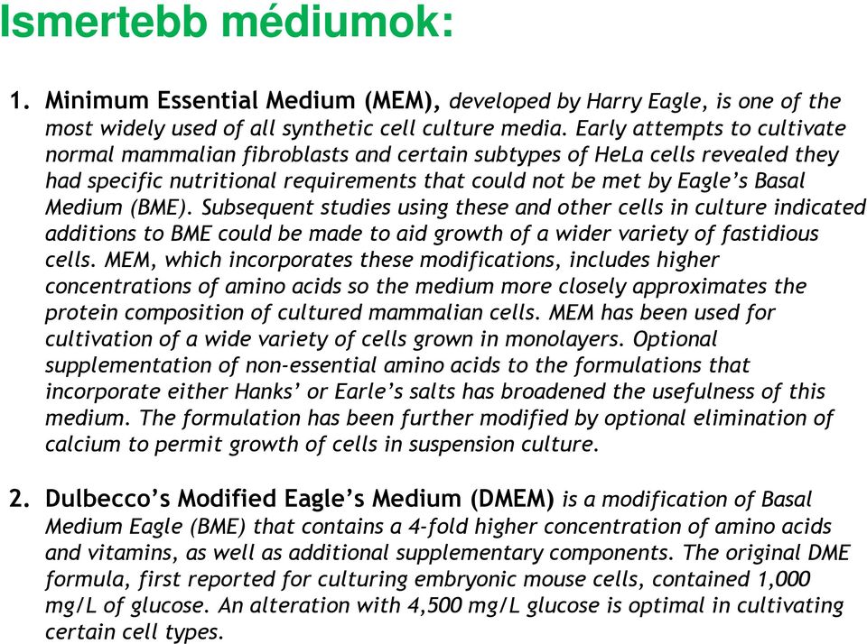 Subsequent studies using these and other cells in culture indicated additions to BME could be made to aid growth of a wider variety of fastidious cells.