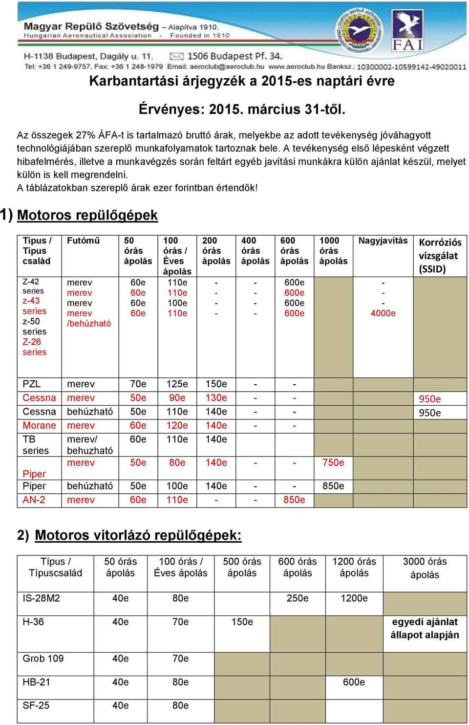 A tevékenység első lépesként végzett hibafelmérés, illetve a munkavégzés során feltárt egyéb javítási munkákra külön ajánlat készül, melyet külön is kell megrendelni.