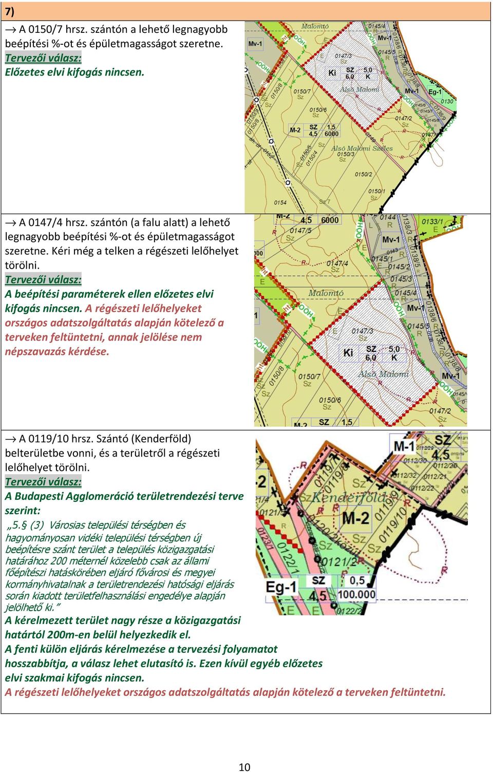 A régészeti lelőhelyeket országos adatszolgáltatás alapján kötelező a terveken feltüntetni, annak jelölése nem népszavazás kérdése. A 0119/10 hrsz.