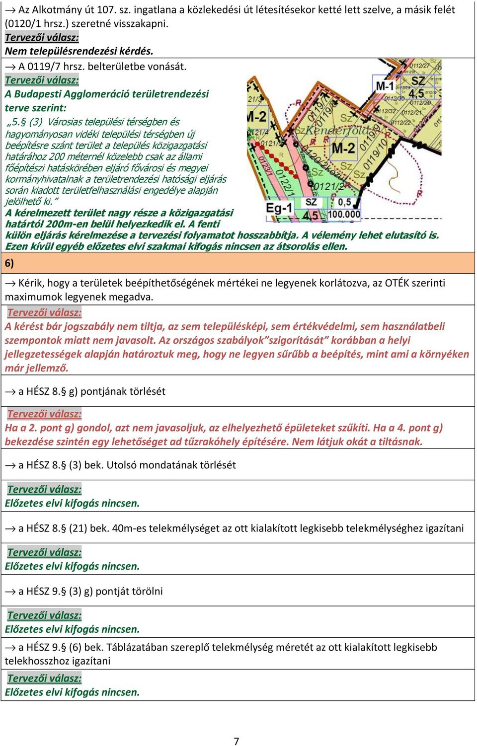 (3) Városias települési térségben és hagyományosan vidéki települési térségben új beépítésre szánt terület a település közigazgatási határához 200 méternél közelebb csak az állami főépítészi