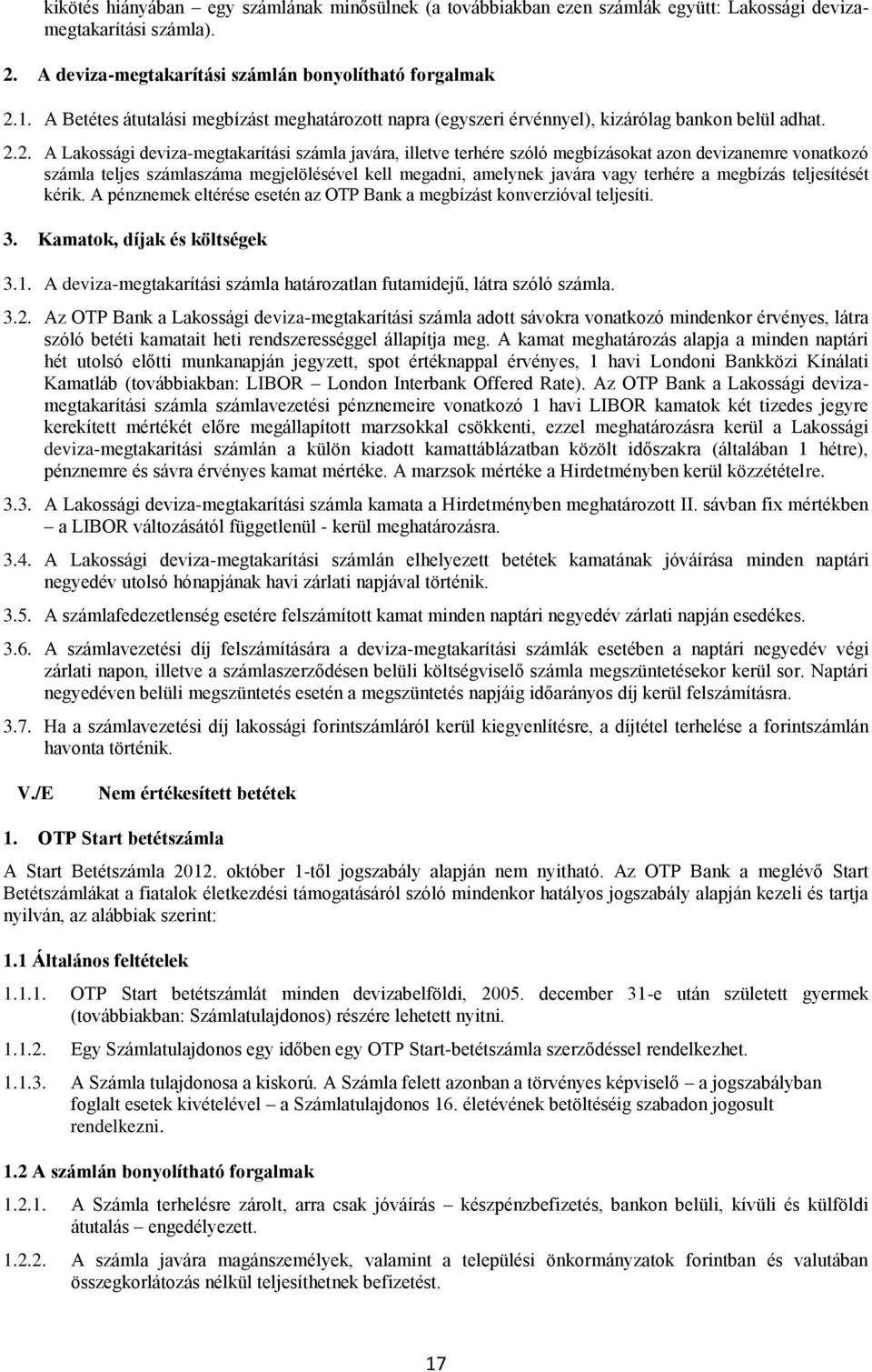 2. A Lakossági deviza-megtakarítási számla javára, illetve terhére szóló megbízásokat azon devizanemre vonatkozó számla teljes számlaszáma megjelölésével kell megadni, amelynek javára vagy terhére a