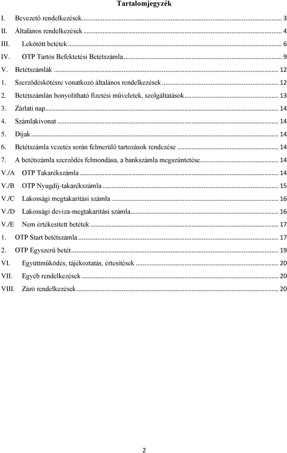 Betétszámla vezetés során felmerülő tartozások rendezése... 14 7. A betétszámla szerződés felmondása, a bankszámla megszüntetése... 14 V./A OTP Takarékszámla... 14 V./B OTP Nyugdíj-takarékszámla.