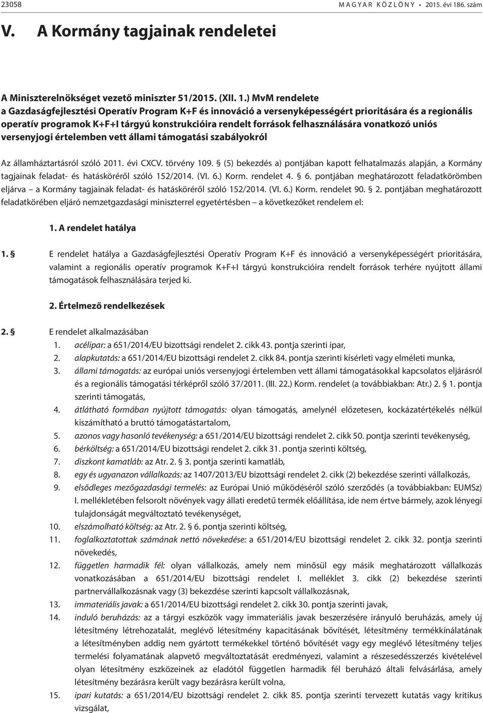 ) MvM rendelete a Gazdaságfejlesztési Operatív Program K+F és innováció a versenyképességért prioritására és a regionális operatív programok K+F+I tárgyú konstrukcióira rendelt források