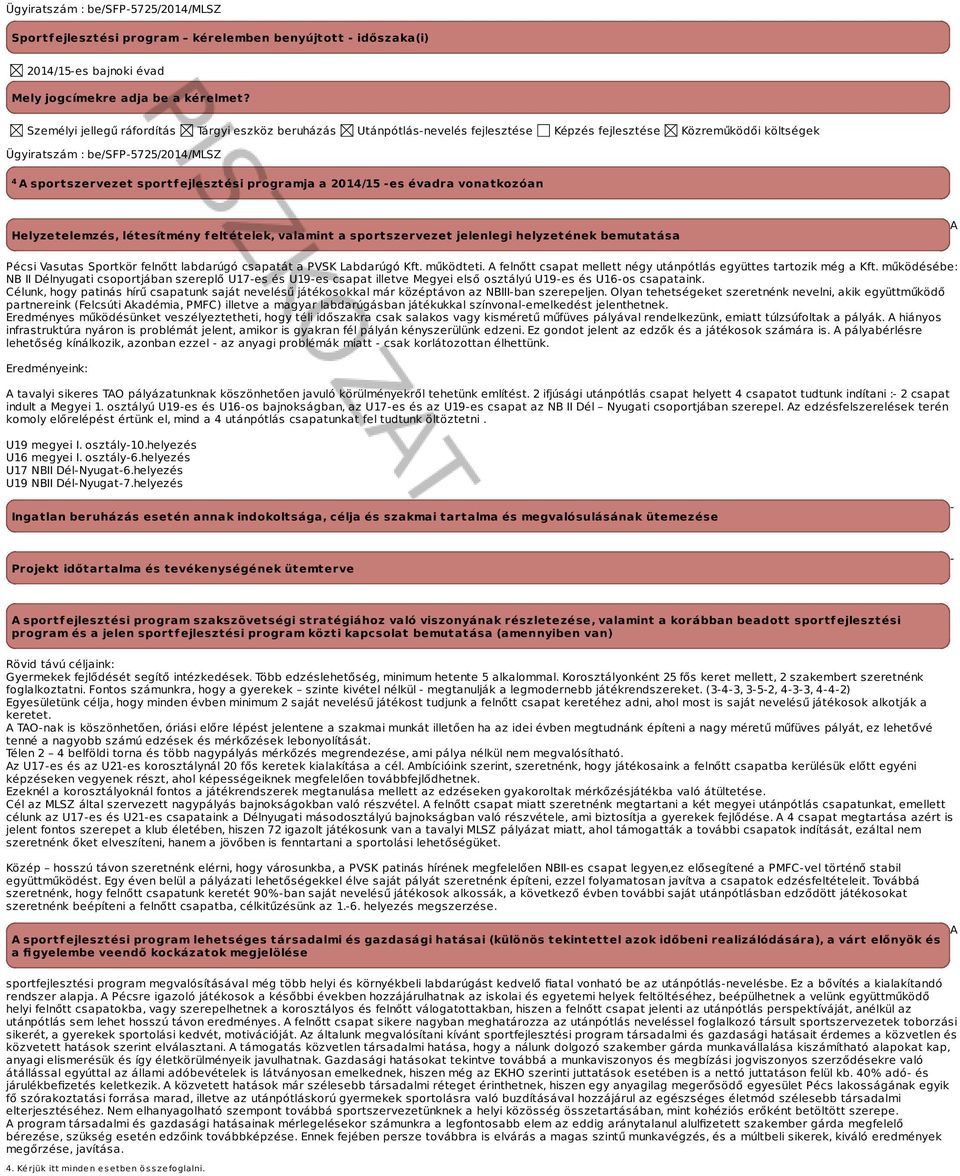 programja a -es évadra vonatkozóan Helyzetelemzés, létesítmény feltételek, valamint a sportszervezet jelenlegi helyzetének bemutatása A Pécsi Vasutas Sportkör felnőtt labdarúgó csapatát a PVSK