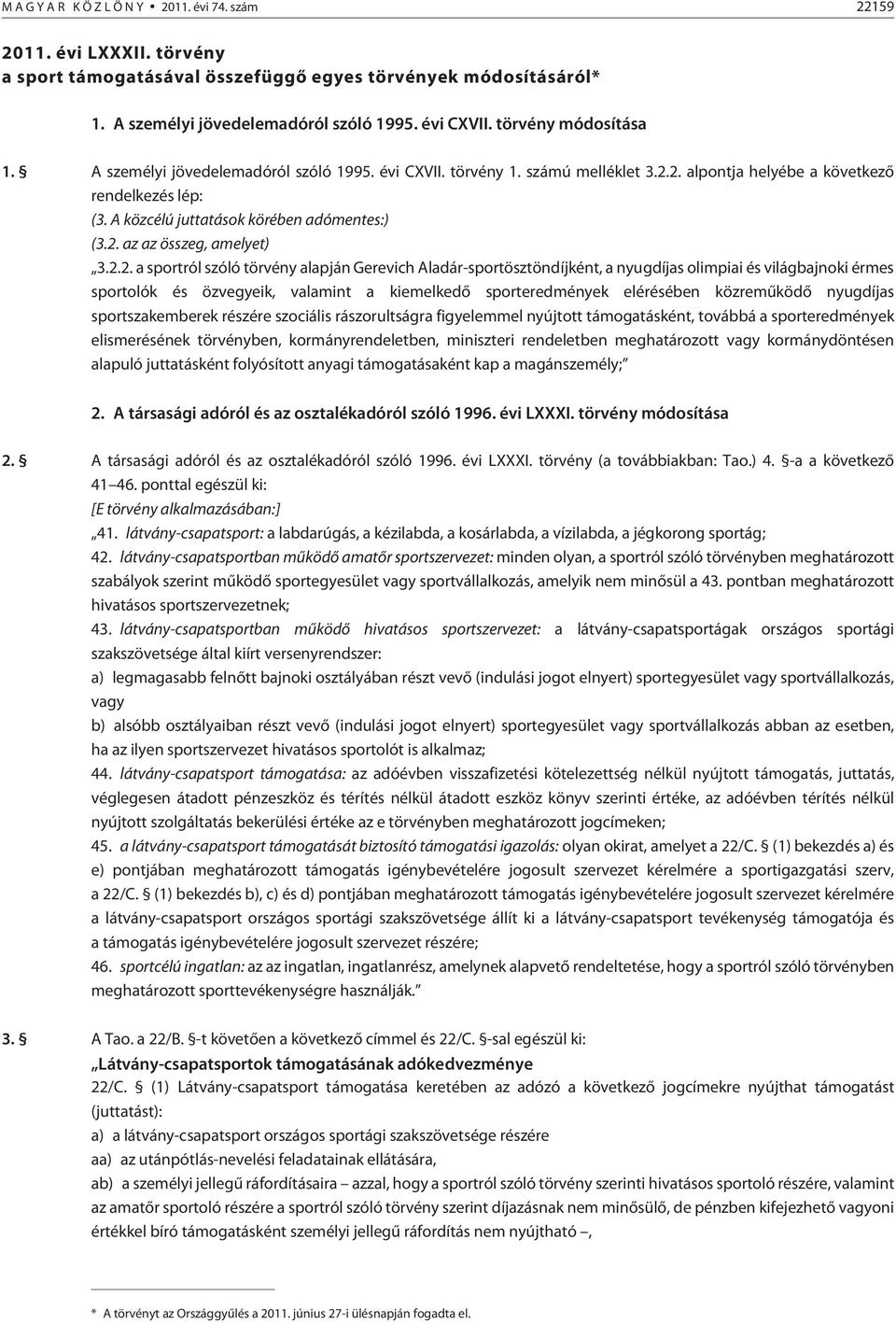 2. az az összeg, amelyet) 3.2.2. a sportról szóló törvény alapján Gerevich Aladár-sportösztöndíjként, a nyugdíjas olimpiai és világbajnoki érmes sportolók és özvegyeik, valamint a kiemelkedõ