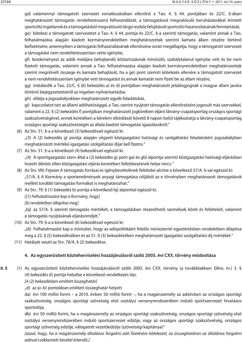 sportcélú hasznosításának fenntartását, ge) kötelezi a támogatott szervezetet a Tao. 4. 44. pontja és 22/C. -a szerinti támogatás, valamint annak a Tao.