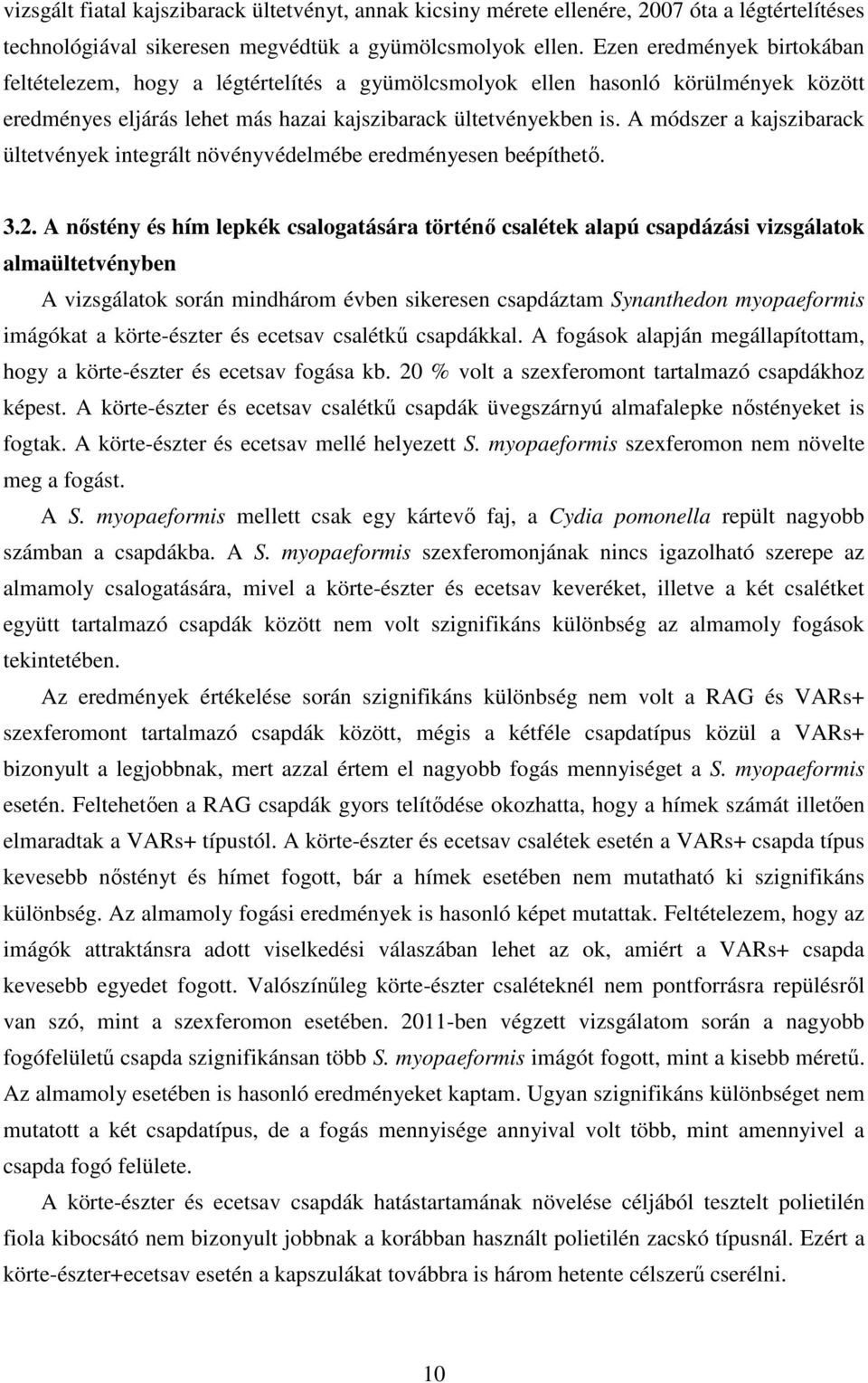 A módszer a kajszibarack ültetvények integrált növényvédelmébe eredményesen beépíthetı. 3.2.