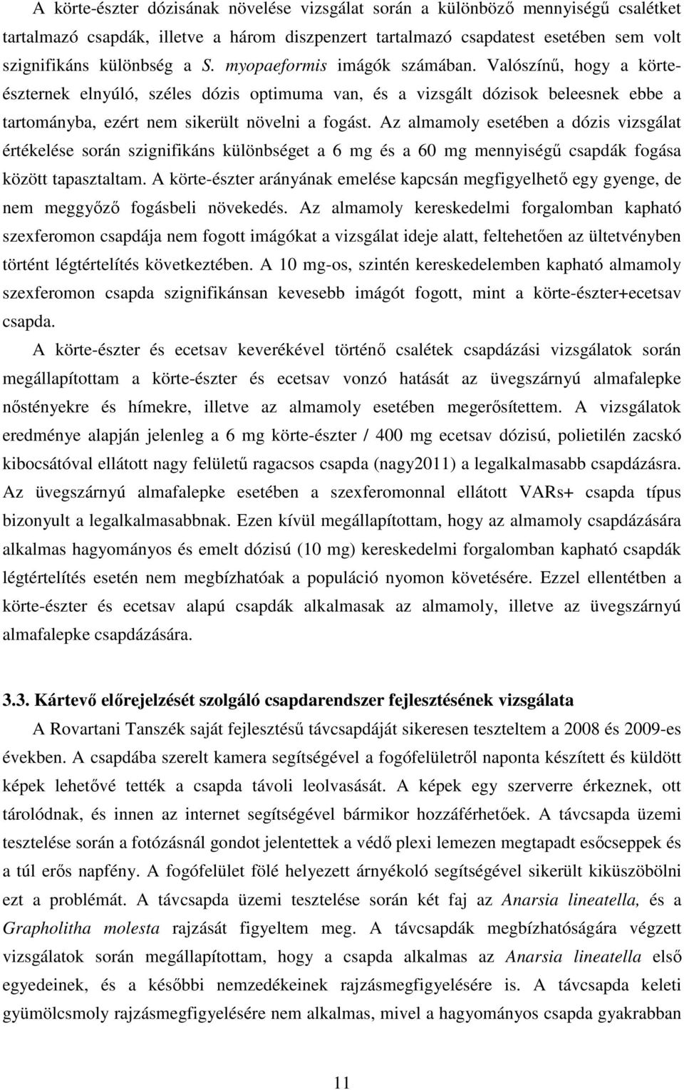 Az almamoly esetében a dózis vizsgálat értékelése során szignifikáns különbséget a 6 mg és a 60 mg mennyiségő csapdák fogása között tapasztaltam.