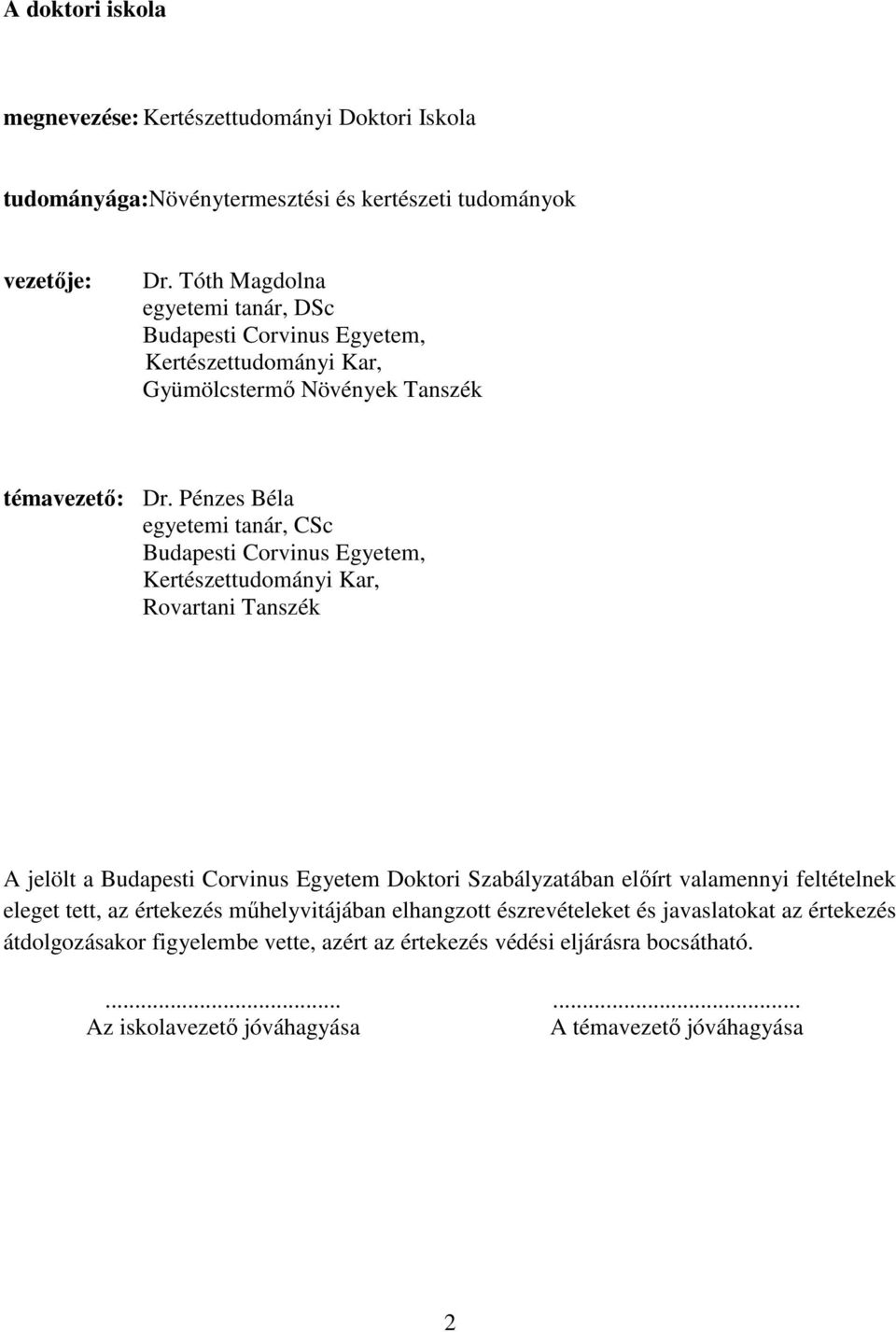 Pénzes Béla egyetemi tanár, CSc Budapesti Corvinus Egyetem, Kertészettudományi Kar, Rovartani Tanszék A jelölt a Budapesti Corvinus Egyetem Doktori Szabályzatában elıírt