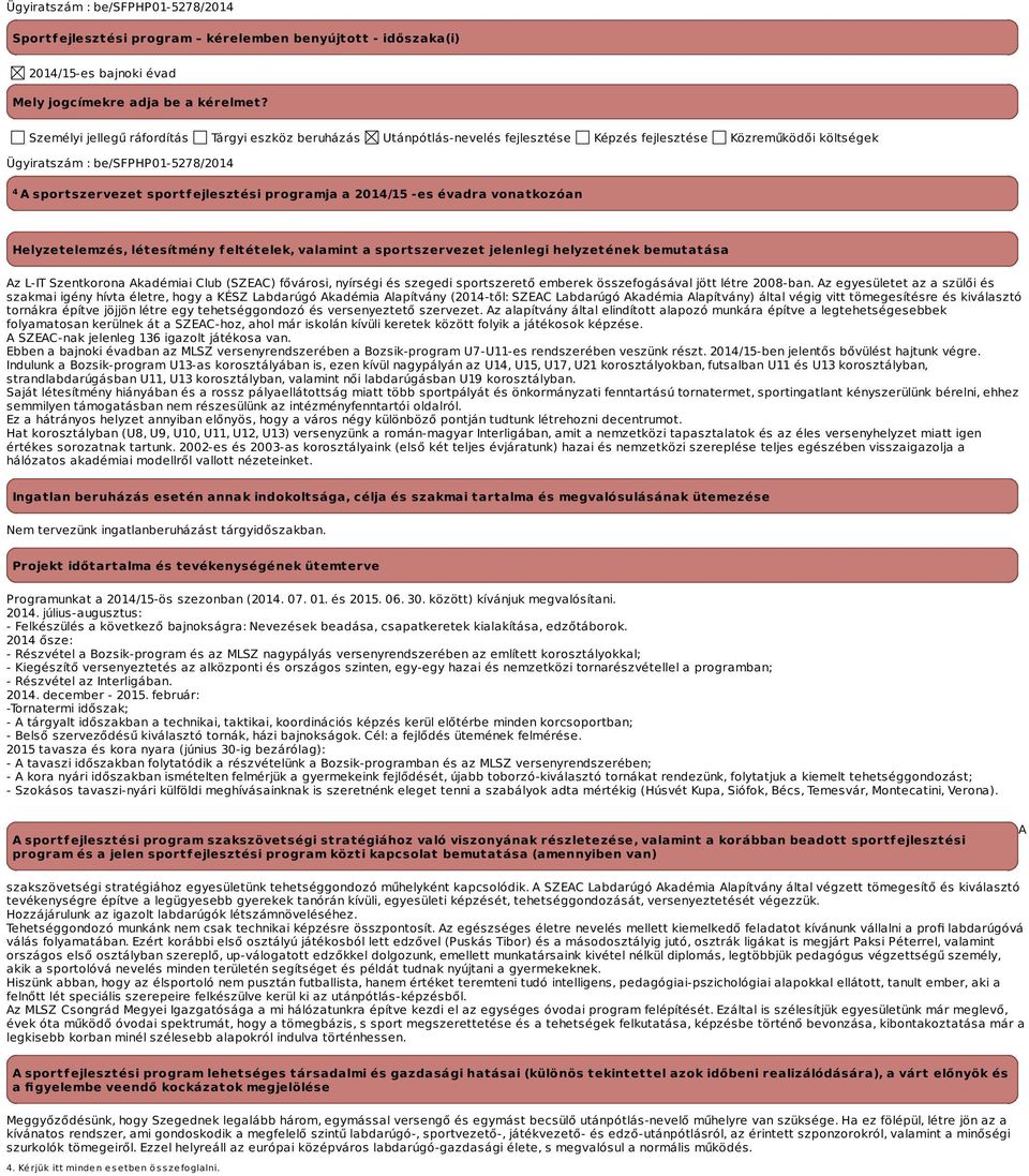 programja a 204/5 -es évadra vonatkozóan Helyzetelemzés, létesítmény feltételek, valamint a sportszervezet jelenlegi helyzetének bemutatása Az L-IT Szentkorona Akadémiai Club (SZEAC) fővárosi,
