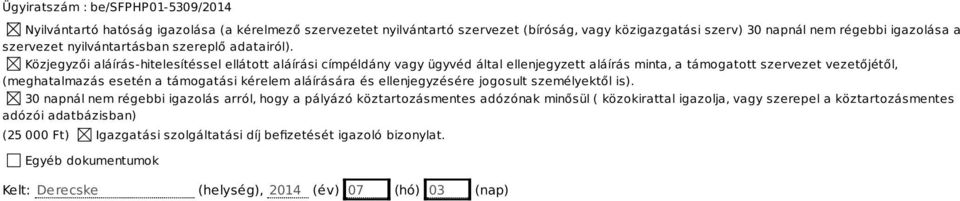 Közjegyzői aláírás-hitelesítéssel ellátott aláírási címpéldány vagy ügyvéd által ellenjegyzett aláírás minta, a támogatott szervezet vezetőjétől, (meghatalmazás esetén a támogatási kérelem