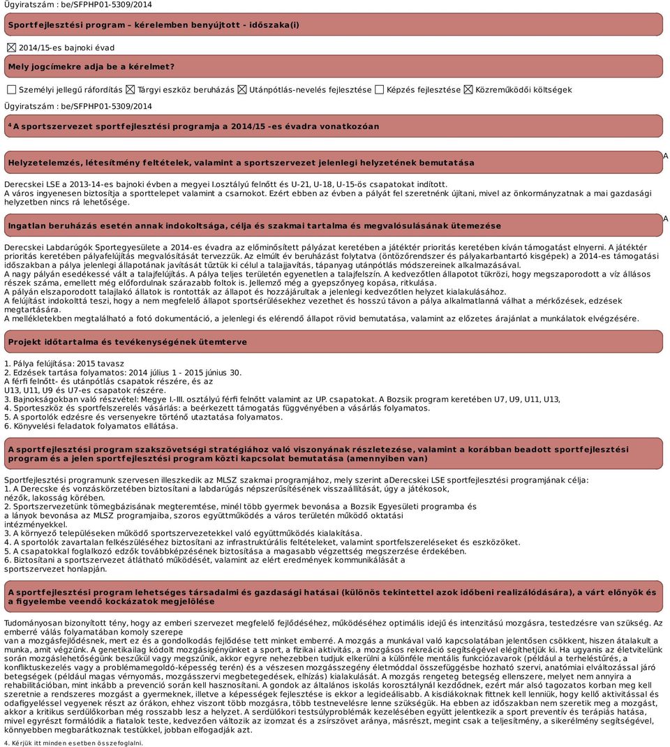 programja a -es évadra vonatkozóan Helyzetelemzés, létesítmény feltételek, valamint a sportszervezet jelenlegi helyzetének bemutatása A Derecskei LSE a 2013-14-es bajnoki évben a megyei I.