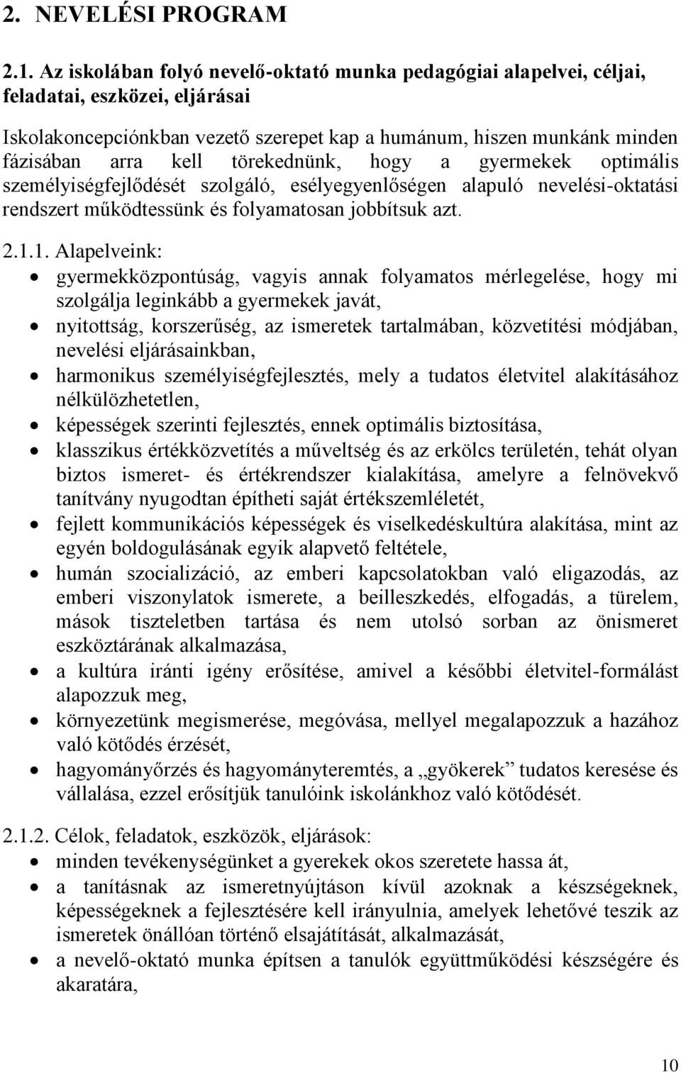 törekednünk, hogy a gyermekek optimális személyiségfejlődését szolgáló, esélyegyenlőségen alapuló nevelési-oktatási rendszert működtessünk és folyamatosan jobbítsuk azt. 2.1.