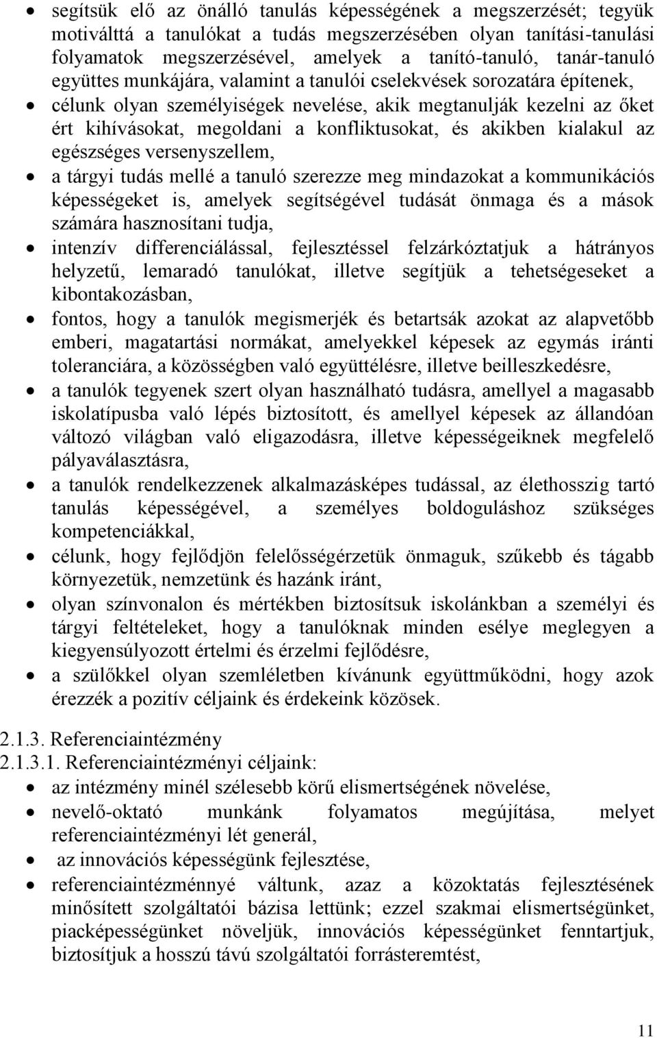 és akikben kialakul az egészséges versenyszellem, a tárgyi tudás mellé a tanuló szerezze meg mindazokat a kommunikációs képességeket is, amelyek segítségével tudását önmaga és a mások számára