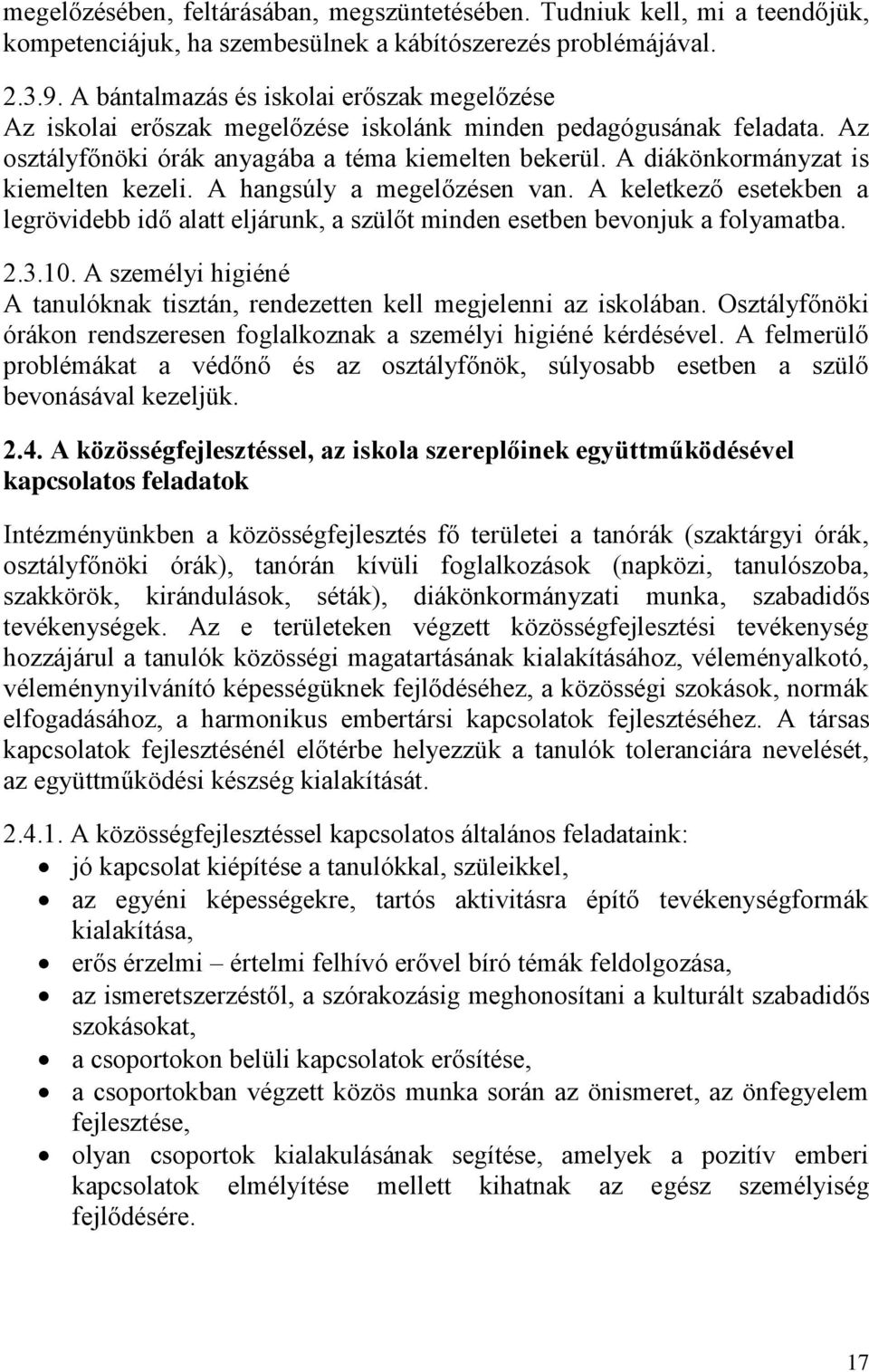 A diákönkormányzat is kiemelten kezeli. A hangsúly a megelőzésen van. A keletkező esetekben a legrövidebb idő alatt eljárunk, a szülőt minden esetben bevonjuk a folyamatba. 2.3.10.