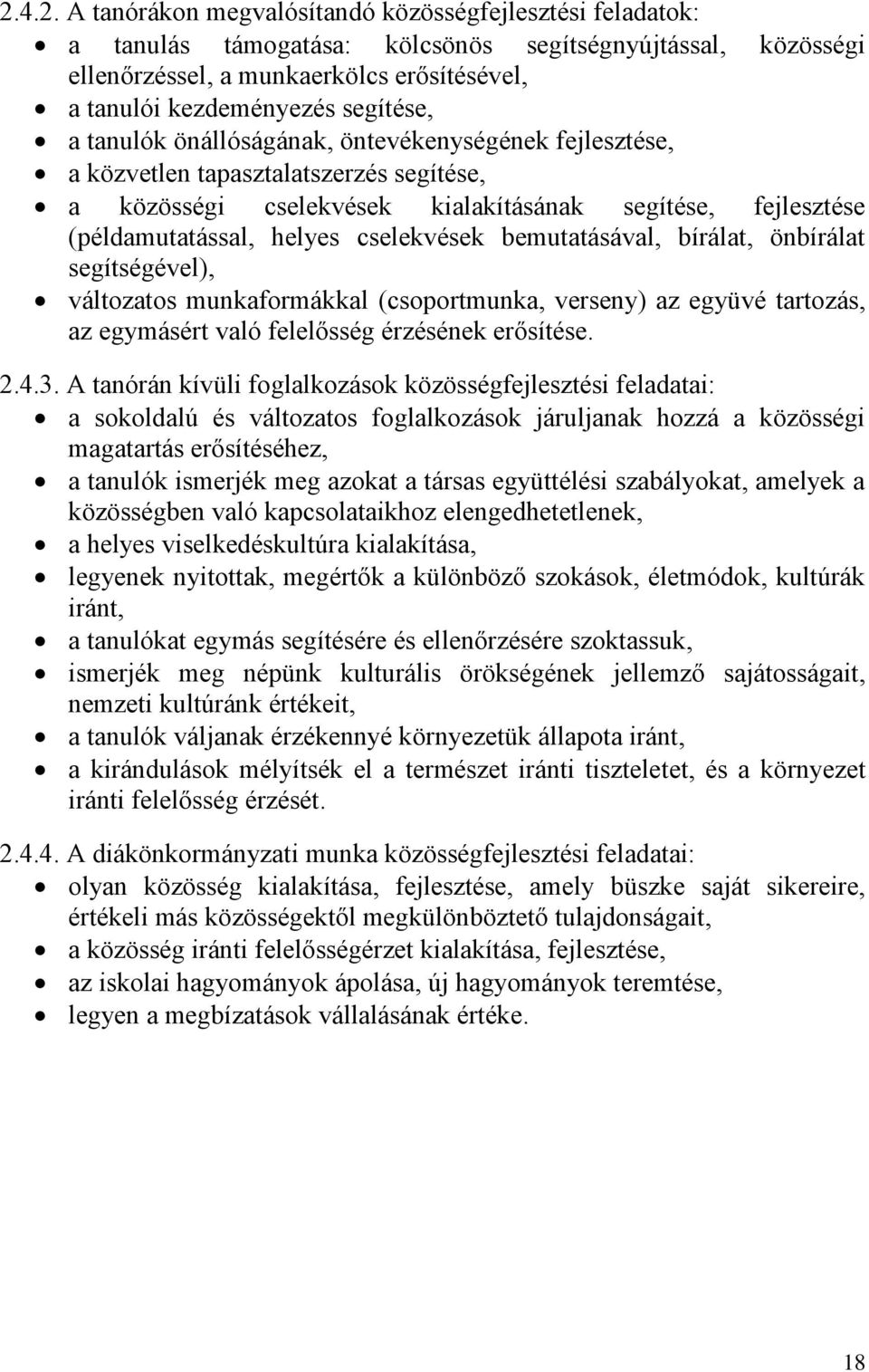 cselekvések bemutatásával, bírálat, önbírálat segítségével), változatos munkaformákkal (csoportmunka, verseny) az együvé tartozás, az egymásért való felelősség érzésének erősítése. 2.4.3.