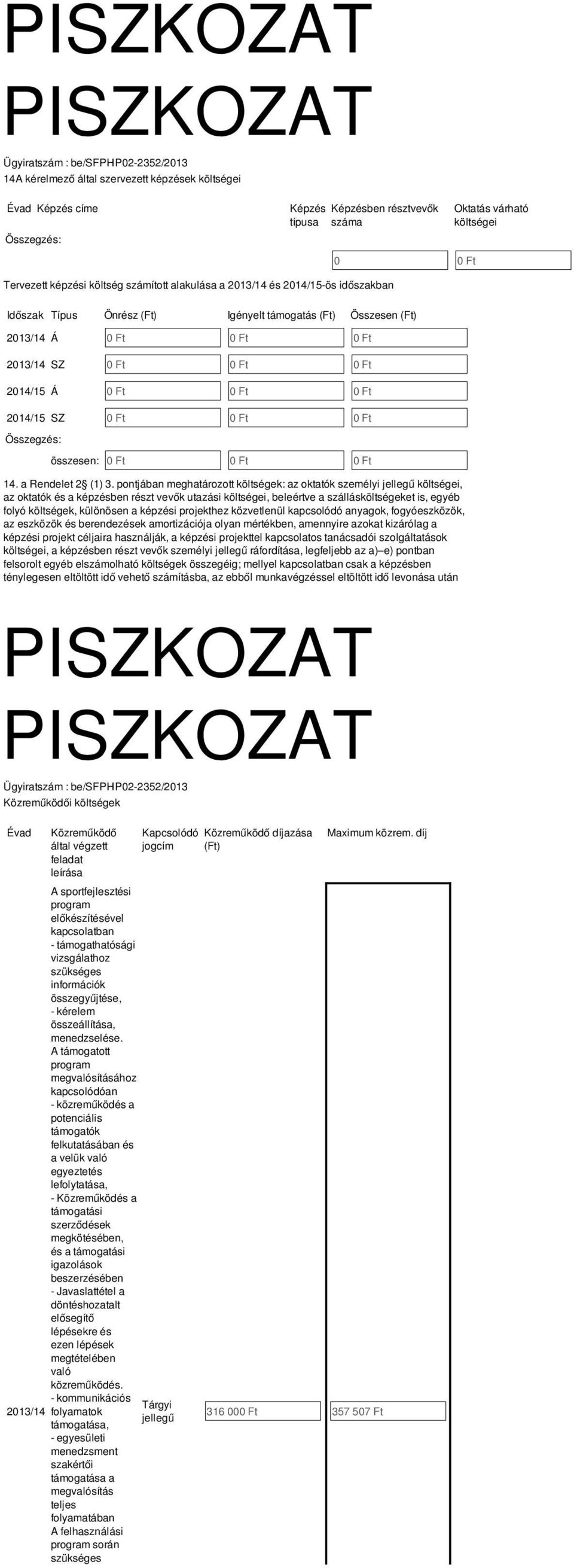 összesen: 0 Ft 0 Ft 0 Ft 14. a Rendelet 2 (1) 3.