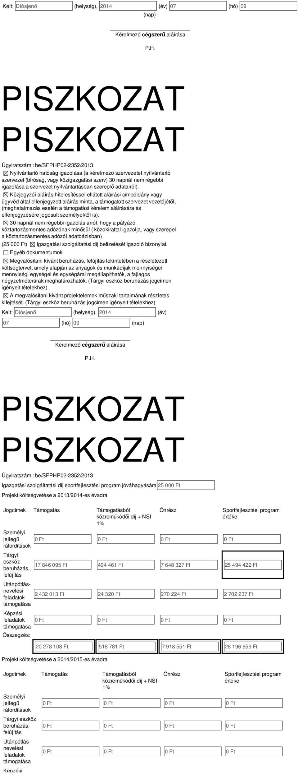 Közjegyzői aláírás-hitelesítéssel ellátott aláírási címpéldány vagy ügyvéd által ellenjegyzett aláírás minta, a támogatott szervezet vezetőjétől, (meghatalmazás esetén a támogatási kérelem aláírására