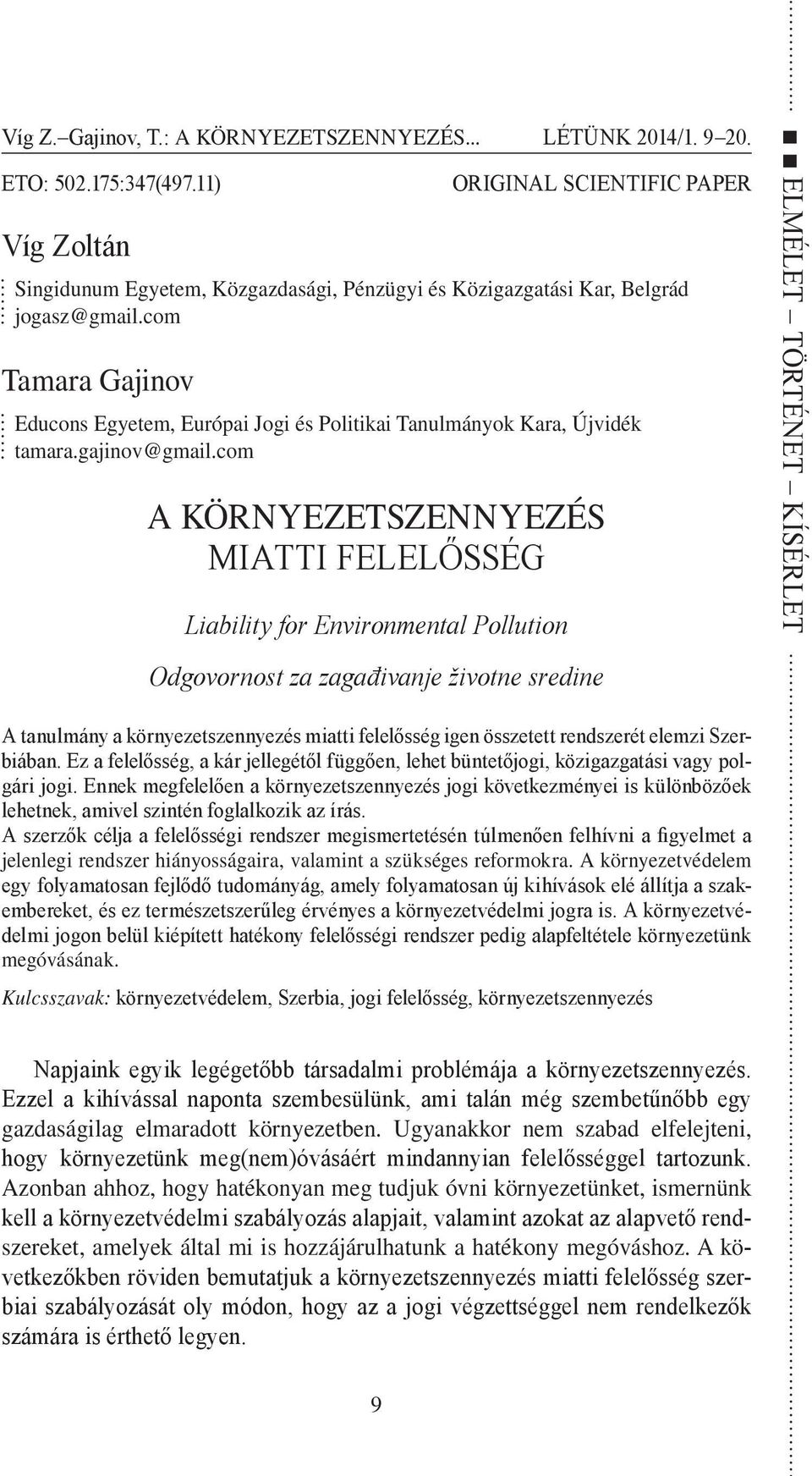 com A KörnYEZETSZEnnYEZÉS MIATTI FELELŐSSÉG Liability for Environmental Pollution ELMÉLET TÖRTÉNET KÍSÉRLET Odgovornost za zagađivanje životne sredine A tanulmány a környezetszennyezés miatti