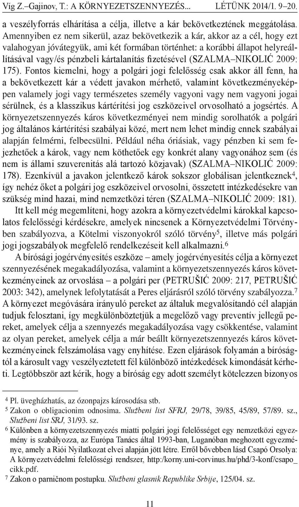 fizetésével (SZALMA NIKOLIĆ 2009: 175).