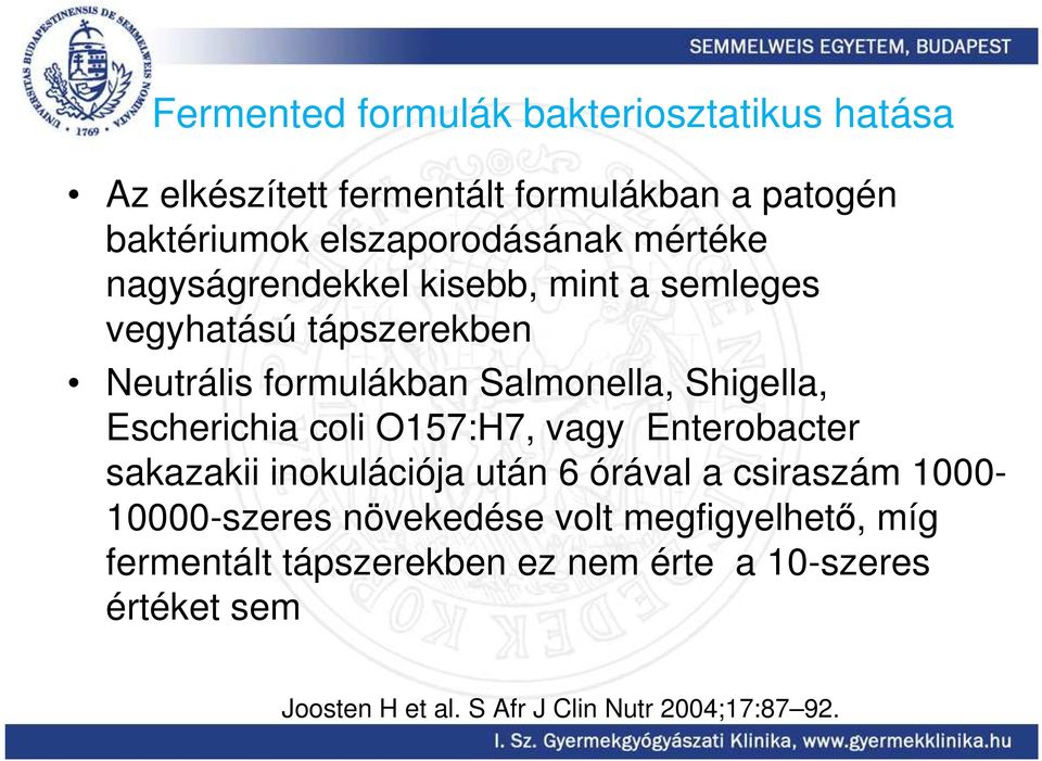 Escherichia coli O157:H7, vagy Enterobacter sakazakii inokulációja után 6 órával a csiraszám 1000-10000-szeres növekedése