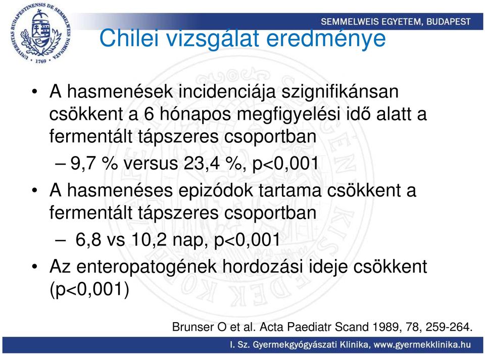 hasmenéses epizódok tartama csökkent a fermentált tápszeres csoportban 6,8 vs 10,2 nap, p<0,001