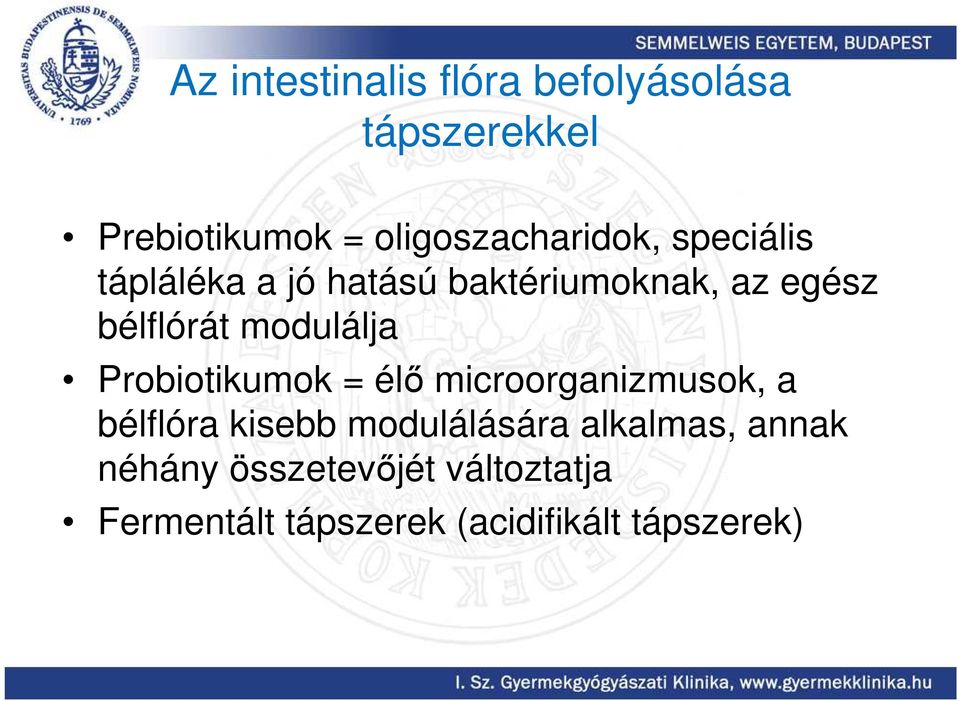 bélflórát modulálja Probiotikumok = élı microorganizmusok, a bélflóra kisebb