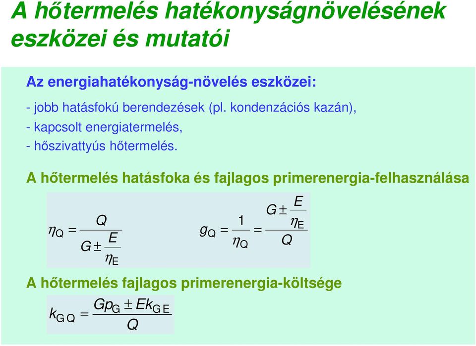 kondenzációs kazán), - kapcsolt energiatermelés, - hőszivattyús hőtermelés.