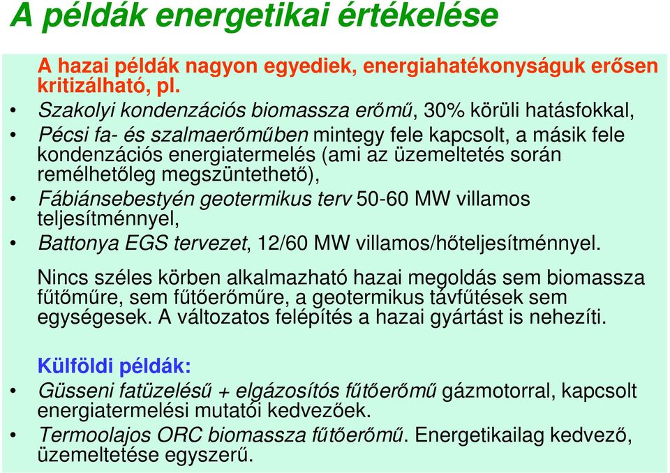 megszüntethető), Fábiánsebestyén geotermikus terv 50-60 MW villamos teljesítménnyel, Battonya EGS tervezet, 12/60 MW villamos/hőteljesítménnyel.