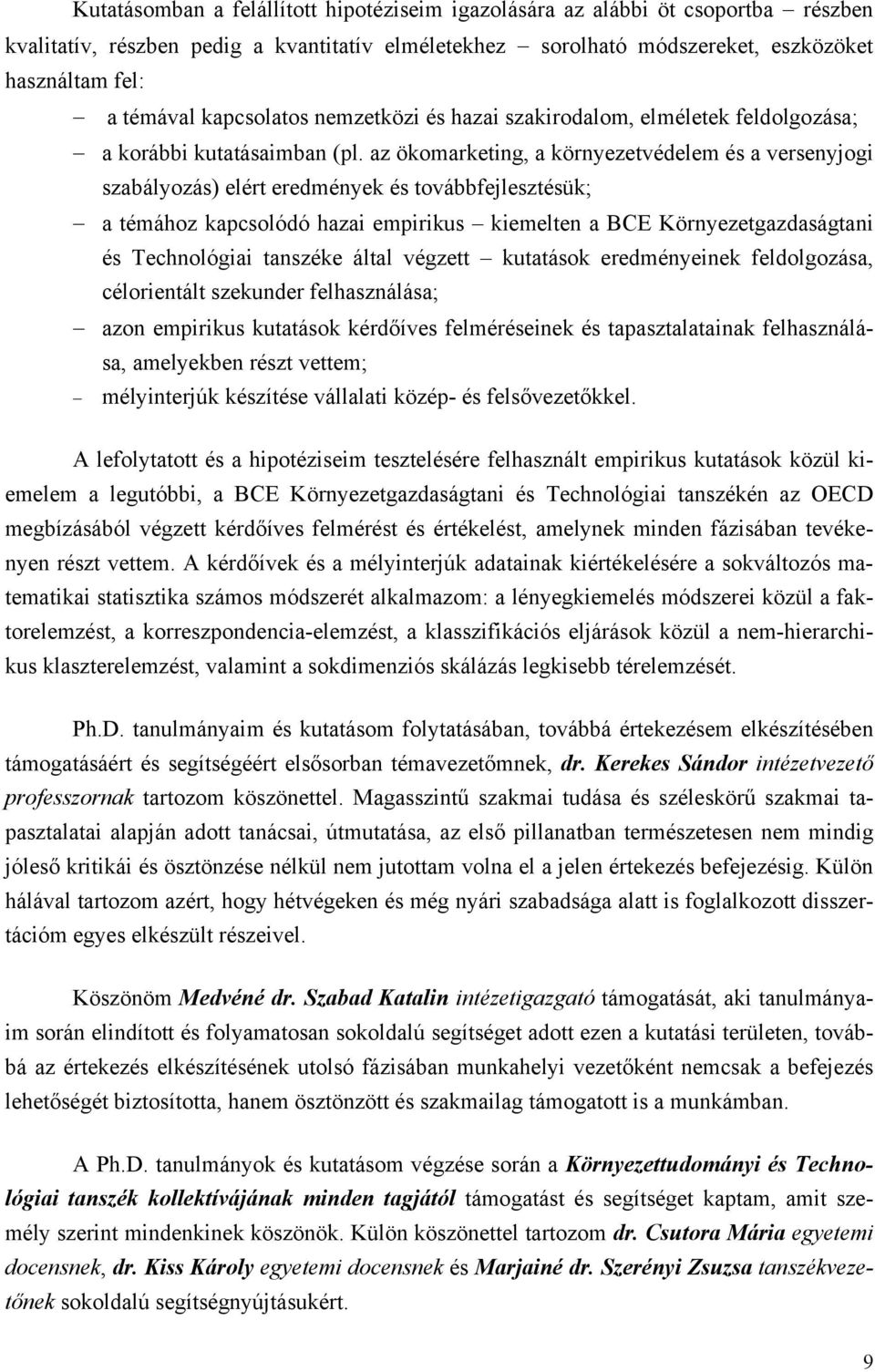 az ökomarketing, a környezetvédelem és a versenyjogi szabályozás) elért eredmények és továbbfejlesztésük; a témához kapcsolódó hazai empirikus kiemelten a BCE Környezetgazdaságtani és Technológiai