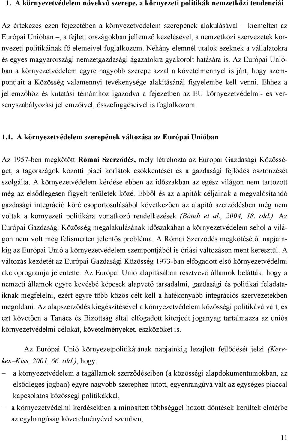 Néhány elemnél utalok ezeknek a vállalatokra és egyes magyarországi nemzetgazdasági ágazatokra gyakorolt hatására is.